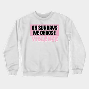 On Sundays We Choose Violence Crewneck Sweatshirt